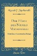 Der Fürst Des Nicolo Machiavelli: Nebst Einer Authentischen Beilage (Classic Reprint)