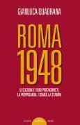 Roma 1948. Le elezioni e i suoi protagonisti. La propaganda, i comizi, la stampa