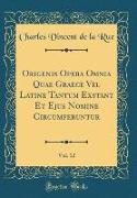 Origenis Opera Omnia Quae Graece Vel Latine Tantum Exstant Et Ejus Nomine Circumferuntur, Vol. 12 (Classic Reprint)