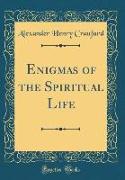 Enigmas of the Spiritual Life (Classic Reprint)