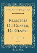 Registres Du Conseil De Genève, Vol. 4 (Classic Reprint)