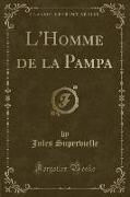 L'Homme de la Pampa (Classic Reprint)