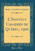 L'Institut Canadien de Québec, 1906 (Classic Reprint)