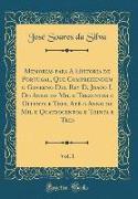 Memorias para A Historia de Portugal, Que Comprehendem o Governo Del Rey D. Joaõo I. Do Anno de Mil e Trezentos e Oitenta e Tres, Até o Anno de Mil e Quatrocentos e Trinta e Tres, Vol. 1 (Classic Reprint)