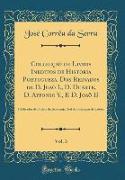 Collecçaõ de Livros Ineditos de Historia Portugueza, Dos Reinados de D. Joaõ I., D. Duarte, D. Affonso V., E D. Joaõ II, Vol. 3