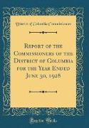 Report of the Commissioners of the District of Columbia for the Year Ended June 30, 1928 (Classic Reprint)