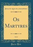 Os Martyres, Vol. 1 (Classic Reprint)