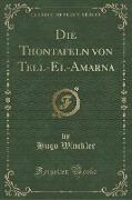 Die Thontafeln von Tell-El-Amarna (Classic Reprint)