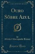 Ouro Sôbre Azul (Classic Reprint)