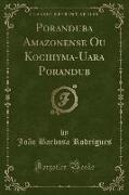 Poranduba Amazonense Ou Kochiyma-Uara Porandub (Classic Reprint)