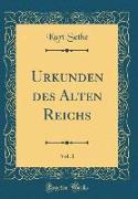 Urkunden des Alten Reichs, Vol. 1 (Classic Reprint)