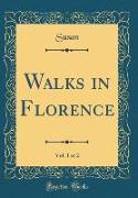 Walks in Florence, Vol. 1 of 2 (Classic Reprint)