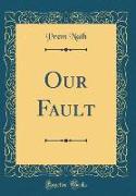 Our Fault (Classic Reprint)