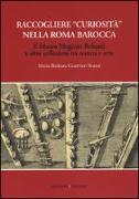 Raccogliere «curiosità» nella Roma barocca. Il museo Magnini Rolandi e altre collezioni tra natura e arte