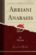 Arriani Anabasis (Classic Reprint)