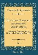 Titi Flavi Clementis Alexandrini Opera Omnia, Vol. 1