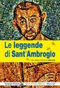 Le leggende di Sant'Ambrogio. Testo milanese a fronte