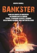 Bankster. Come un gruppo di banchieri ha conquistato il mondo. Storia, tecnologie segrete e crimini della finanza globale, dall'antichità a oggi