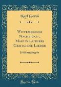 Wittemberger Nachtigall, Martin Luthers Geistliche Lieder