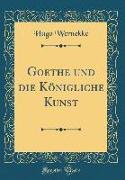Goethe und die Königliche Kunst (Classic Reprint)