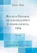 Revista General de Legislación y Jurisprudencia, 1904, Vol. 104 (Classic Reprint)