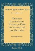 Kritisch Exegetisches Handbuch Über das Evangelium des Matthäus (Classic Reprint)