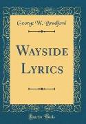 Wayside Lyrics (Classic Reprint)
