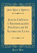 Juicio Crítico y Significación Política de D. Álvaro de Luna (Classic Reprint)