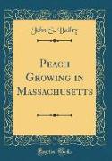 Peach Growing in Massachusetts (Classic Reprint)