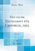 Deutsche Zeitschrift für Chirurgie, 1903, Vol. 70 (Classic Reprint)