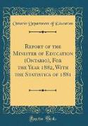 Report of the Minister of Education (Ontario), For the Year 1882, With the Statistics of 1881 (Classic Reprint)