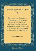 Réponse à une Adresse de l'Assemblée Législative, Demandant Copie des Documents Concernant l'Enquête sur la Conduite de C. E. Belle, Écuyer, Agent d'Immigration, à Montréal (Classic Reprint)