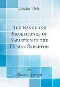 The Range and Significance of Variation in the Human Skeleton (Classic Reprint)