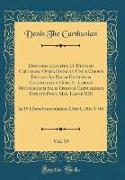 Doctoris Ecstatici D. Dionysii Cartusiani Opera Omnia in Unum Corpus Digesta Ad Fidem Editionum Coloniensium Cura Et Labore Monachorum Sacri Ordinis Cartusiensis Favente Pont. Max. Leone XIII, Vol. 19