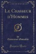 Le Chasseur d'Hommes (Classic Reprint)