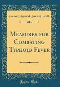 Measures for Combating Typhoid Fever (Classic Reprint)