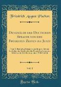 Denkmäler der Deutschen Sprache von den Frühesten Zeiten bis Jetzt, Vol. 1