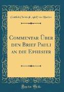 Commentar Über den Brief Pauli an die Ephesier (Classic Reprint)