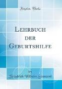 Lehrbuch der Geburtshilfe (Classic Reprint)