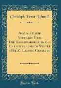 Apologetische Vorträge Über Die Grundwahrheiten des Christenthums Im Winter 1864 Zu Leipzig Gehalten (Classic Reprint)