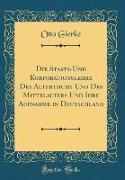 Die Staats-Und Korporationslehre Des Alterthums Und Des Mittelalters Und Ihre Aufnahme in Deutschland (Classic Reprint)