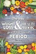 The Only Weight Loss and Health Book You'll Ever Need Period