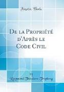 De la Propriété d'Après le Code Civil (Classic Reprint)