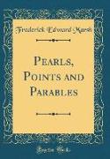 Pearls, Points and Parables (Classic Reprint)