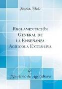 Reglamentación General de la Enseñanza Agricola Extensiva (Classic Reprint)