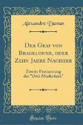 Der Graf Von Bragelonne, Oder Zehn Jahre Nachher: Zweite Fortsetzung Der "drei Musketiere" (Classic Reprint)