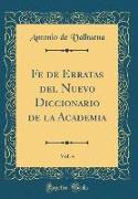 Fe de Erratas del Nuevo Diccionario de la Academia, Vol. 4 (Classic Reprint)