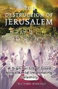 The Destruction of Jerusalem: A Sign for Us of Good News Amid Impending Calamity