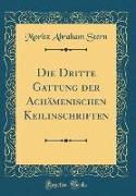 Die Dritte Gattung der Achämenischen Keilinschriften (Classic Reprint)