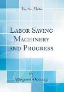 Labor Saving Machinery and Progress (Classic Reprint)
